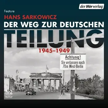 Hans Sarkowicz – Der Weg zur deutschen Teilung
