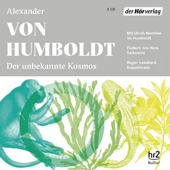 Alexander von Humboldt - Der unbekannte Kosmos