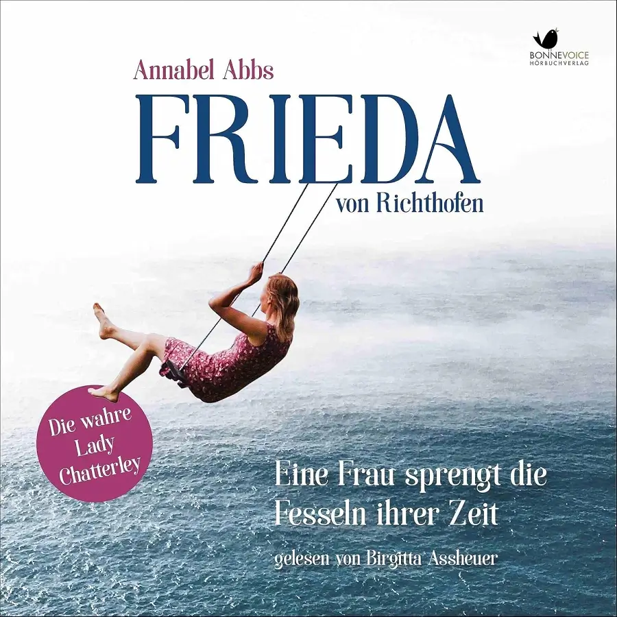 Frieda von Richthofen: Eine Frau sprengt die Fesseln ihrer Zeit