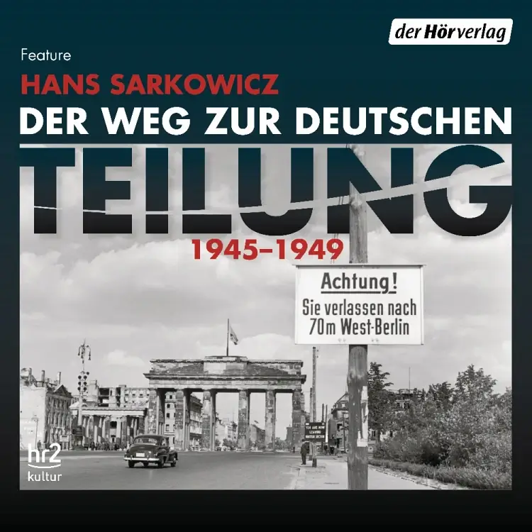 Hans Sarkowicz – Der Weg zur deutschen Teilung