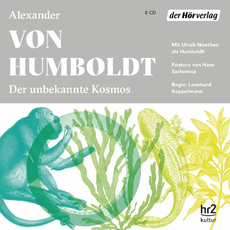 Alexander von Humboldt - Der unbekannte Kosmos